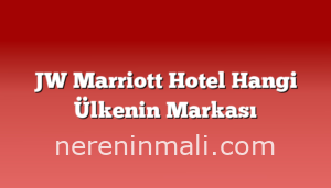 JW Marriott Hotel Hangi Ülkenin Markası