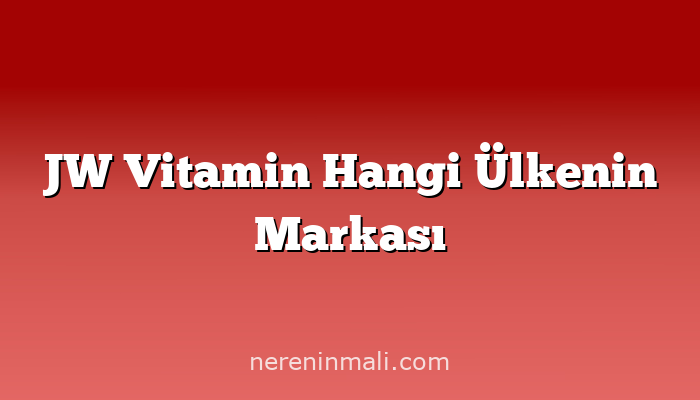 JW Vitamin Hangi Ülkenin Markası