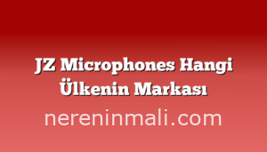 JZ Microphones Hangi Ülkenin Markası