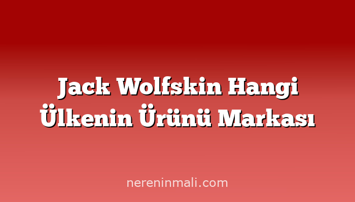 Jack Wolfskin Hangi Ülkenin Ürünü Markası