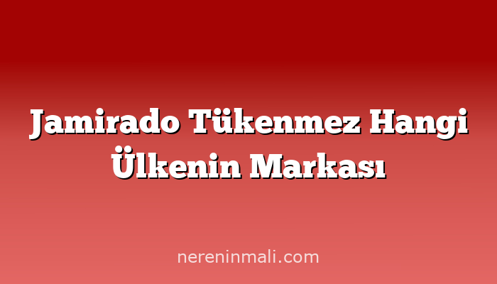 Jamirado Tükenmez Hangi Ülkenin Markası