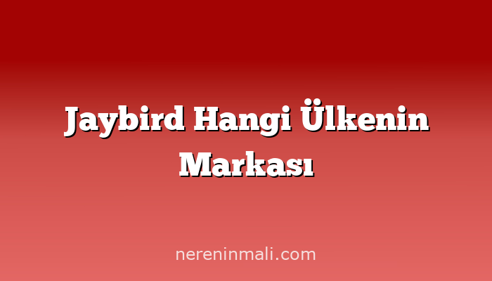 Jaybird Hangi Ülkenin Markası