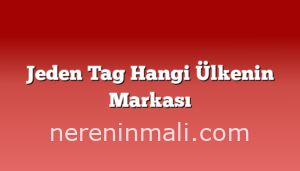 Jeden Tag Hangi Ülkenin Markası