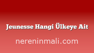 Jeunesse Hangi Ülkeye Ait