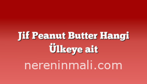 Jif Peanut Butter Hangi Ülkeye ait