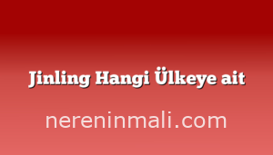 Jinling Hangi Ülkeye ait