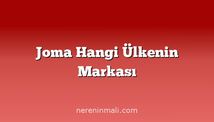 Joma Hangi Ülkenin Markası