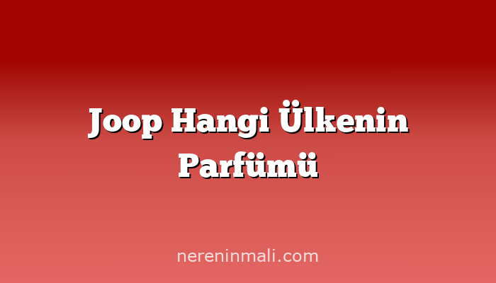 Joop Hangi Ülkenin Parfümü