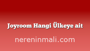 Joyroom Hangi Ülkeye ait