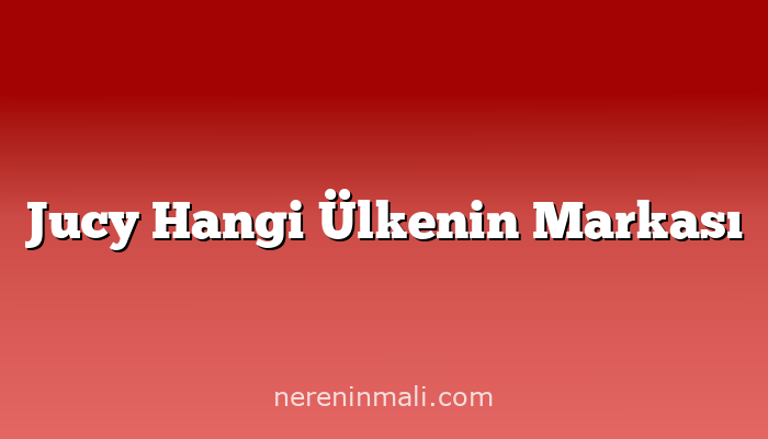 Jucy Hangi Ülkenin Markası