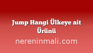 Jump Hangi Ülkeye ait Ürünü