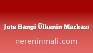 Jute Hangi Ülkenin Markası