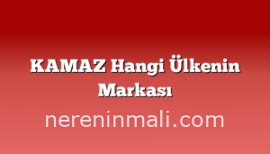 KAMAZ Hangi Ülkenin Markası