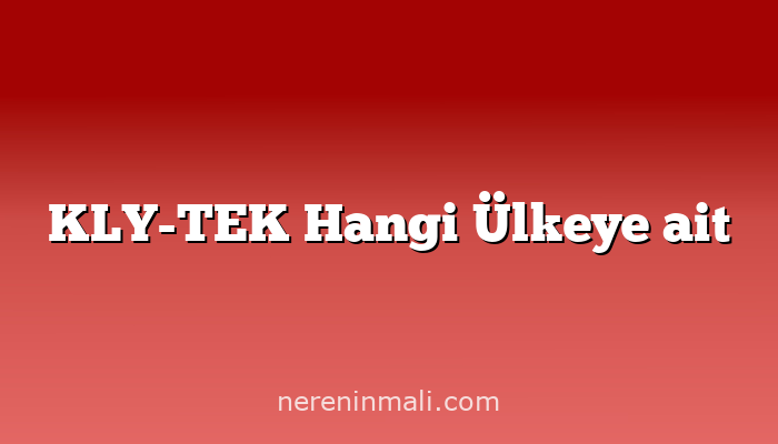 KLY-TEK Hangi Ülkeye ait