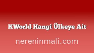 KWorld Hangi Ülkeye Ait