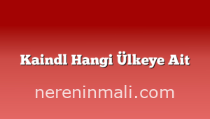 Kaindl Hangi Ülkeye Ait