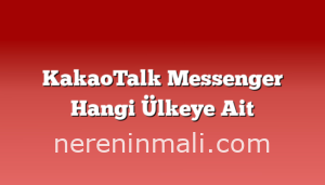 KakaoTalk Messenger Hangi Ülkeye Ait