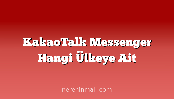 KakaoTalk Messenger Hangi Ülkeye Ait