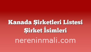 Kanada Şirketleri Listesi Şirket İsimleri