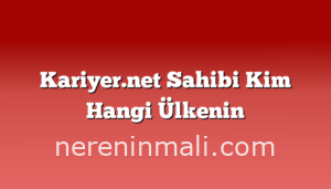 Kariyer.net Sahibi Kim Hangi Ülkenin