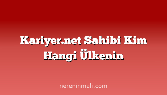 Kariyer.net Sahibi Kim Hangi Ülkenin