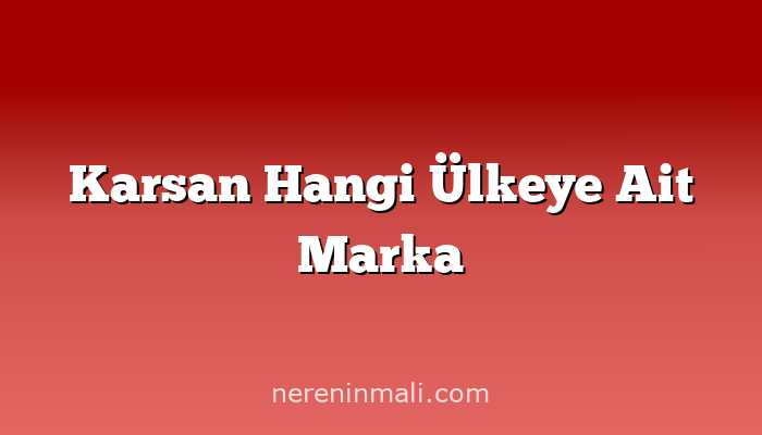 Karsan Hangi Ülkeye Ait Marka