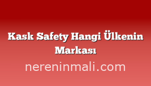 Kask Safety Hangi Ülkenin Markası