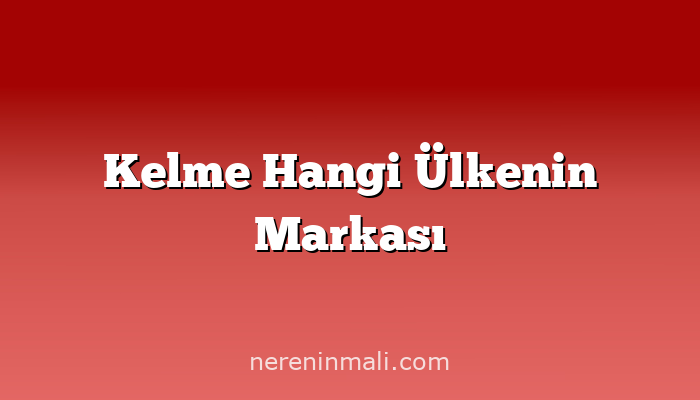 Kelme Hangi Ülkenin Markası