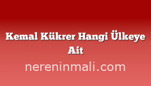 Kemal Kükrer Hangi Ülkeye Ait