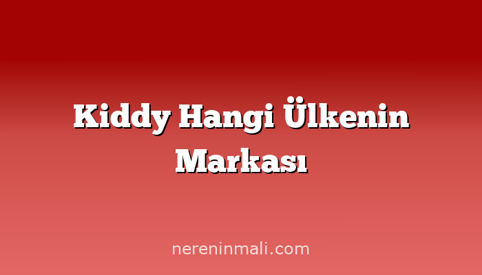 Kiddy Hangi Ülkenin Markası