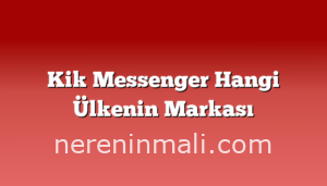 Kik Messenger Hangi Ülkenin Markası