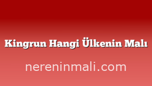 Kingrun Hangi Ülkenin Malı