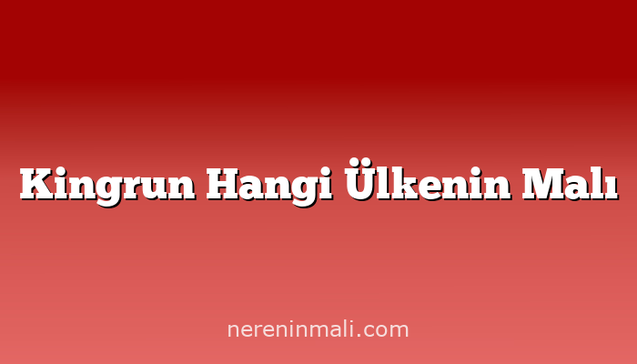 Kingrun Hangi Ülkenin Malı