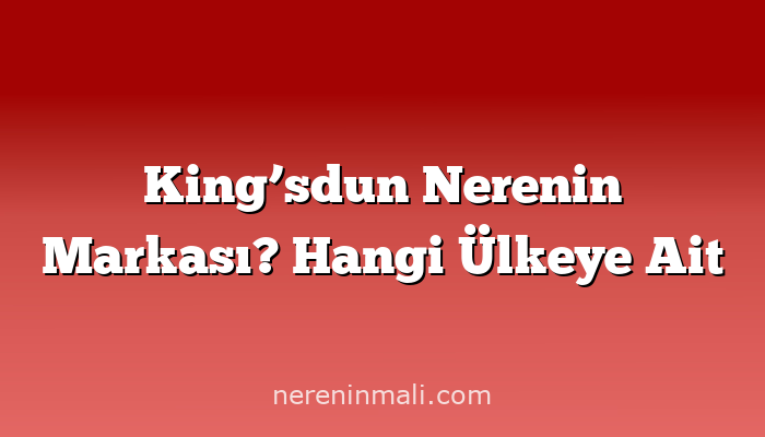 King’sdun Nerenin Markası? Hangi Ülkeye Ait