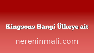 Kingsons Hangi Ülkeye ait