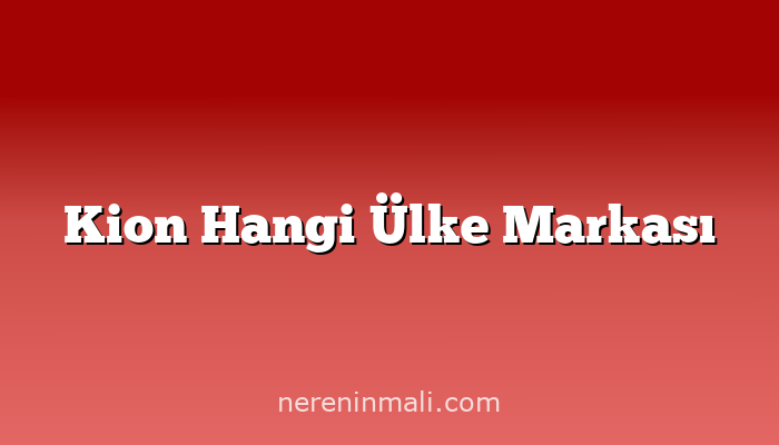 Kion Hangi Ülke Markası