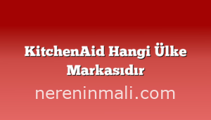 KitchenAid Hangi Ülke Markasıdır