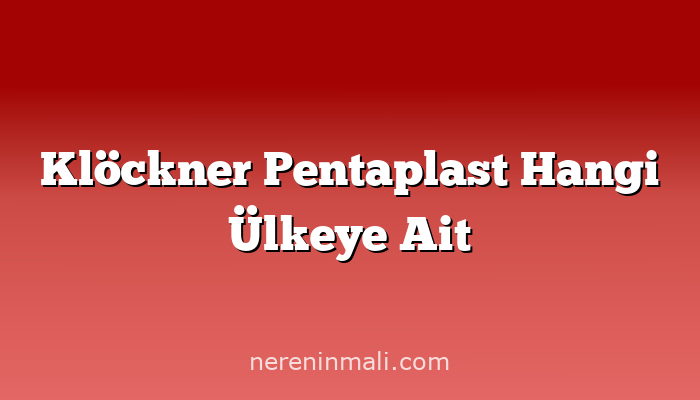 Klöckner Pentaplast Hangi Ülkeye Ait