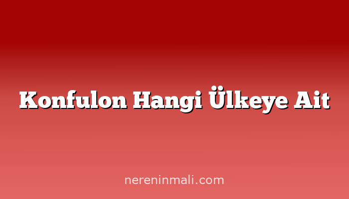 Konfulon Hangi Ülkeye Ait