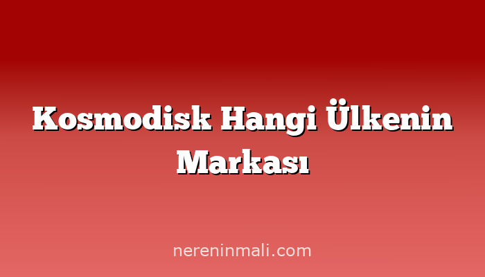 Kosmodisk Hangi Ülkenin Markası