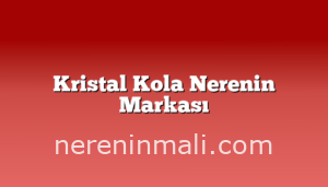 Kristal Kola Nerenin Markası