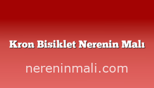 Kron Bisiklet Nerenin Malı