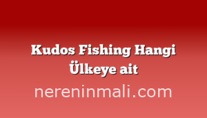 Kudos Fishing Hangi Ülkeye ait