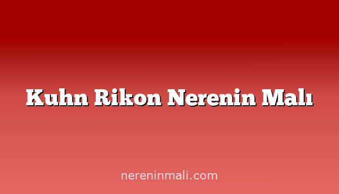 Kuhn Rikon Nerenin Malı