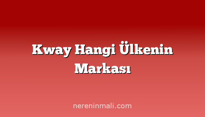 Kway Hangi Ülkenin Markası