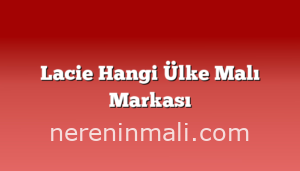 Lacie Hangi Ülke Malı Markası