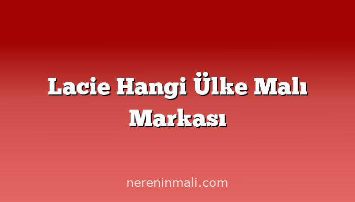 Lacie Hangi Ülke Malı Markası