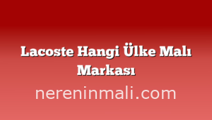 Lacoste Hangi Ülke Malı Markası