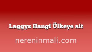 Laggys Hangi Ülkeye ait