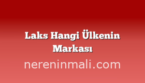 Laks Hangi Ülkenin Markası